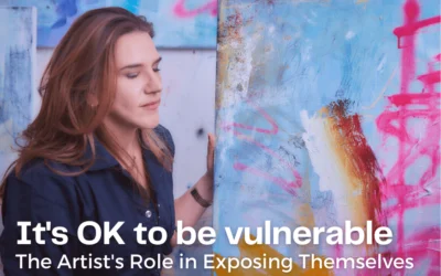 It’s Ok to Be Vulnerable: The Artist’s Role in Exposing Themselves